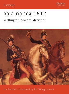 Salamanca 1812: Wellington Crushes Marmont by Ian Fletcher
