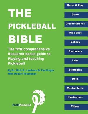 The Pickleball Bible: The first comprehensive research-based guide to playing and teaching Pickleball by Rick B. Lambson, Robert Thompson, Tim Finger