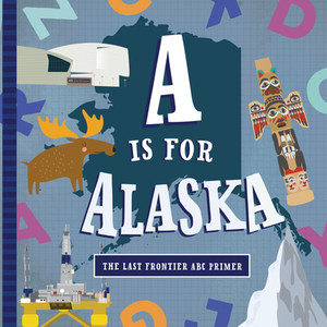 A is for Alaska by Trish Madson