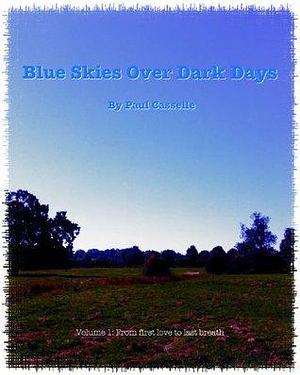 Blue Skies Over Dark Days: From first kiss to last breath by Paul Casselle, Paul Casselle