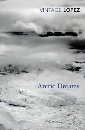 Arctic Dreams by Barry Lopez