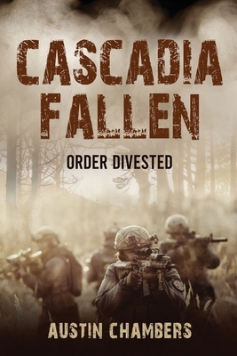 Cascadia Fallen: Order Divested by Austin Chambers