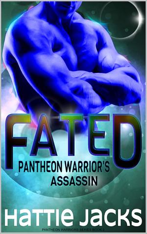 Fated: Pantheon Warrior's Assassin by Hattie Jacks, Hattie Jacks