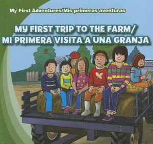 My First Trip to the Farm/Mi Primera Visita a Una Granja by Katie Kawa