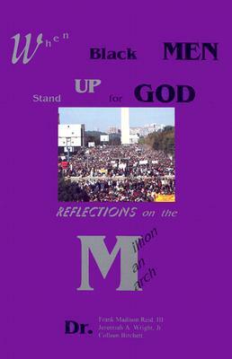 When Black Men Stand Up for God: Reflections on the Million Man March by Jeremiah Wright Jr, Frank Madison Reid III, Colleen Birchett