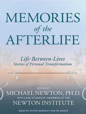 Memories of the Afterlife: Life-Between-Lives Stories of Personal Transformation by Michael Newton