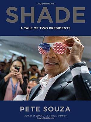 Shade: A Tale of Two Presidents by Pete Souza