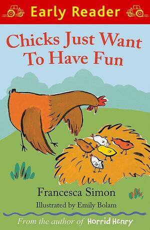 Chicks Just Want to Have Fun by Francesca Simon