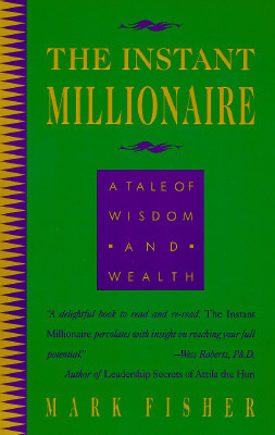 The Instant Millionaire: A Tale of Wisdom and Wealth by Mark Fisher