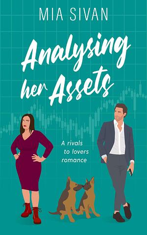 Analysing Her Assets : A Rivals To Lovers Romance by Mia Sivan, Mia Sivan