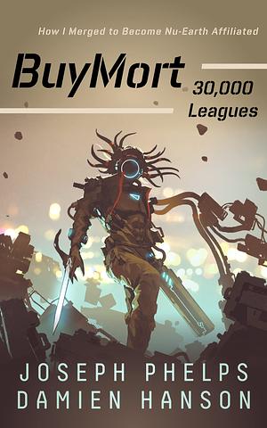 BuyMort: 30,000 Leagues: How I Merged to Become Nu-Earth Affiliated by Damien Hanson