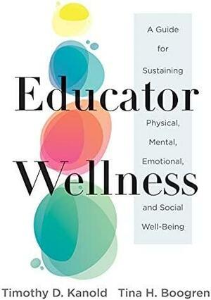 Educator Wellness: A Guide for Sustaining Physical, Mental, Emotional, and Social Well-being by Tina Boogren