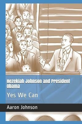 Hezekiah Johnson and President Obama: Yes We Can by Aaron Johnson