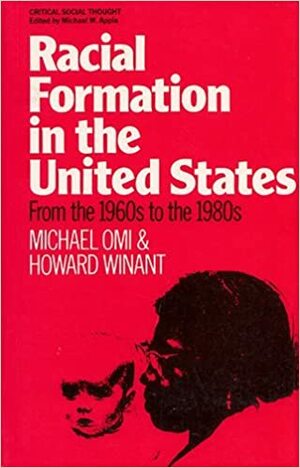 Racial Formation in the United States From the 1960s to the 1980s by Howard Winant, Michael Omi