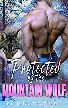 Protected By the Mountain Wolf by Emilia Hartley