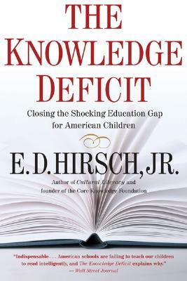 The Knowledge Deficit: Closing the Shocking Education Gap for American Children by E.D. Hirsch Jr.