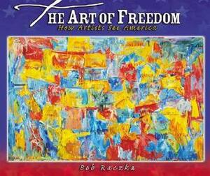 The Art of Freedom: How Artists See America by Bob Raczka