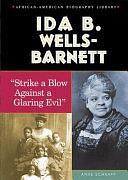 Ida B. Wells-Barnett: "strike a Blow Against a Glaring Evil" by Anne E. Schraff