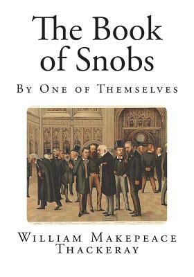 The Book of Snobs: By One of Themselves by William Makepeace Thackeray