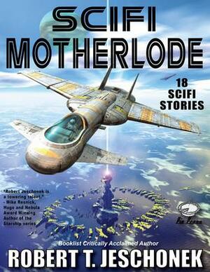 Scifi Motherlode by Robert T. Jeschonek