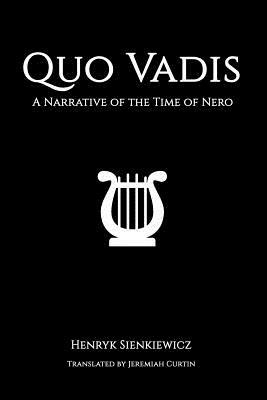 Quo Vadis: A Narrative of the Time of Nero by Henryk Sienkiewicz