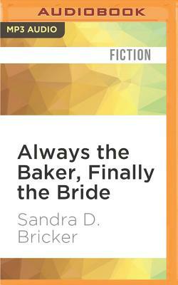 Always the Baker, Finally the Bride by Sandra D. Bricker