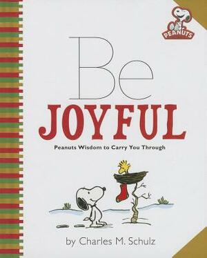 Be Joyful: Peanuts Wisdom to Carry You Through by Charles M. Schulz