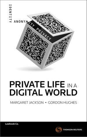 Private Life in a Digital World by Margaret Jackson, Gordon Hughes