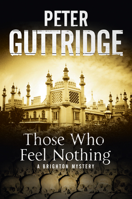 Those Who Feel Nothing: A Brighton-Based Mystery by Peter Guttridge