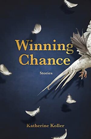 Winning Chance: Stories by Katherine Koller