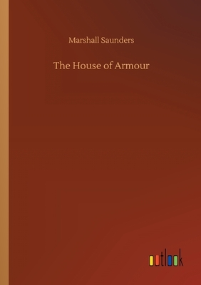 The House of Armour by Marshall Saunders