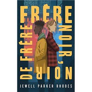 Frère noir, noir de frère by Jewell Parker Rhodes