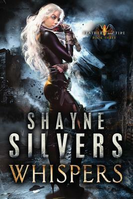 Whispers: Feathers and Fire Book 3 by Shayne Silvers