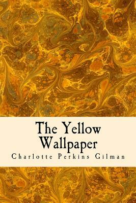 The Yellow Wallpaper by Charlotte Perkins Gilman