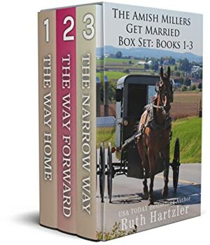 Amish Millers Get Married: The Way Home / The Way Forward / The Narrow Way by Ruth Hartzler