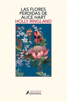 Las Flores Perdidas de Alice Hart / The Lost Flowers of Alice Hart by Holly Ringland