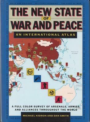 The New State of War and Peace: An International Atlas: A Full Color Survey of Arsenals, Armies, and Alliances Throughout the World by Michael Kidron