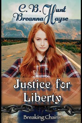 Justice For Liberty by Breanna Hayse, C. B. Hunt