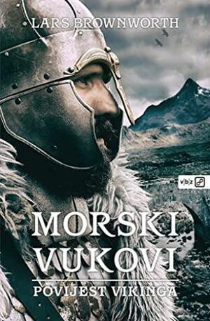 Morski vukovi: Povijest Vikinga by Lars Brownworth