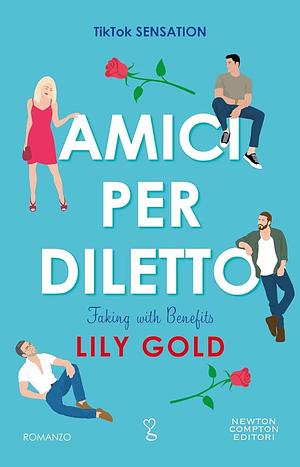 Amici per diletto - Faking with benefits by Lily Gold