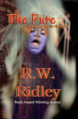 The Pure: Book Three of the Oz Chronicles by R.W. Ridley