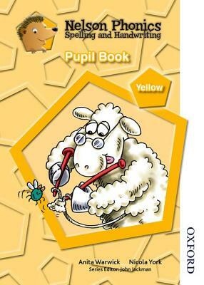 Nelson Phonics Spelling and Handwriting Pupil Book Yellow Level by Anita Warwick