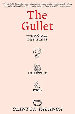 The Gullet: Dispatches on Philippine Food by Clinton Palanca