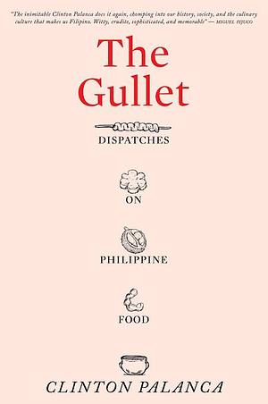 The Gullet: Dispatches on Philippine Food by Clinton Palanca
