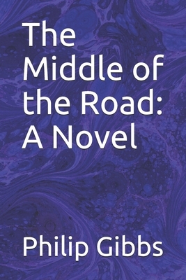 The Middle of the Road by Philip Gibbs