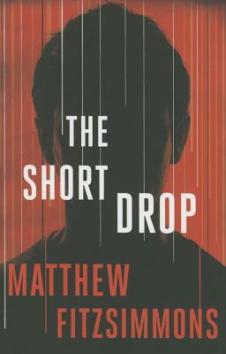 The Short Drop by Matthew FitzSimmons