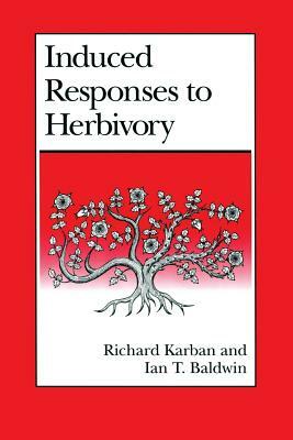Induced Responses to Herbivory by Ian T. Baldwin, Richard Karban