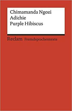 Purple Hibiscus: Englischer Text mit deutschen Worterklärungen. B2 (GER) by Chimamanda Ngozi Adichie