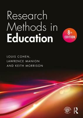 Research Methods in Education by Louis Cohen, Lawrence Manion, Keith Morrison