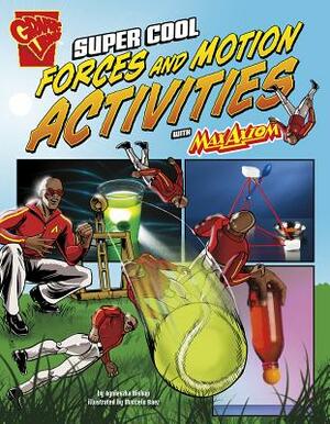 Super Cool Forces and Motion Activities with Max Axiom by Agnieszka Jozefina Biskup